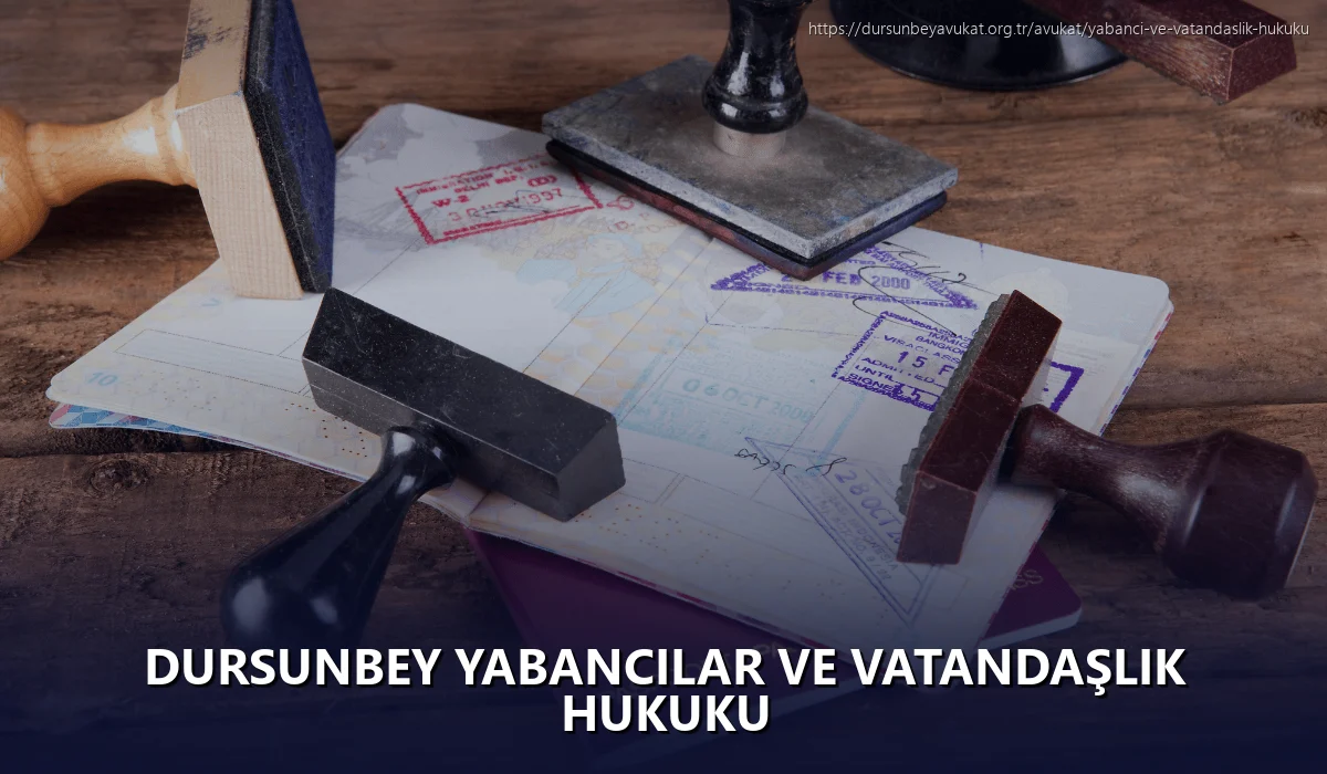 Dursunbey Yabancılar ve Vatandaşlık Hukuku